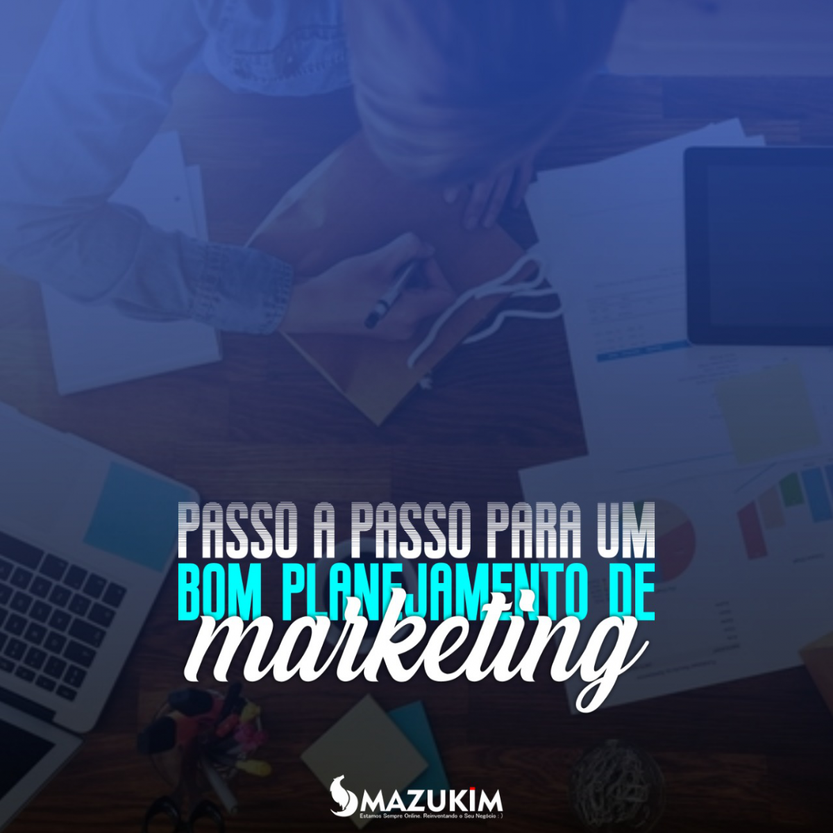 Passo a Passo Para a Criação de um Plano de Marketing Efetivo.