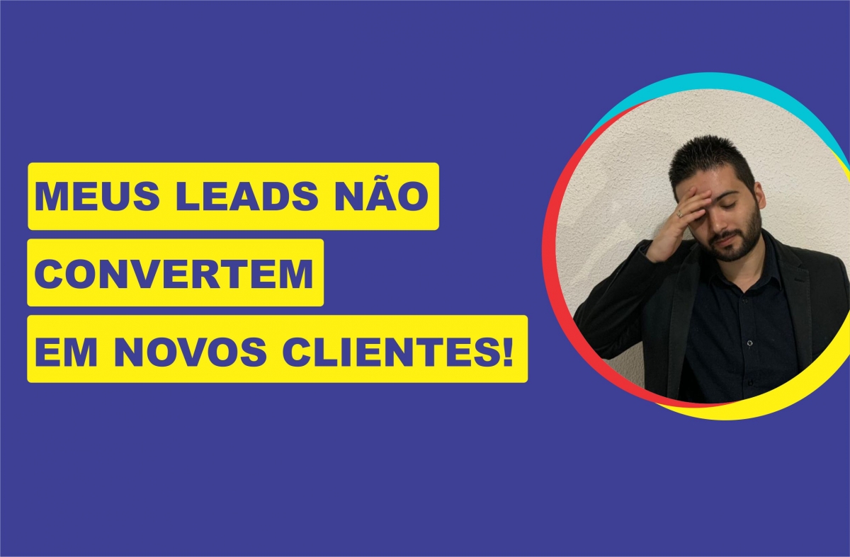 Não Está Conseguindo Converter Leads em Novos Clientes?