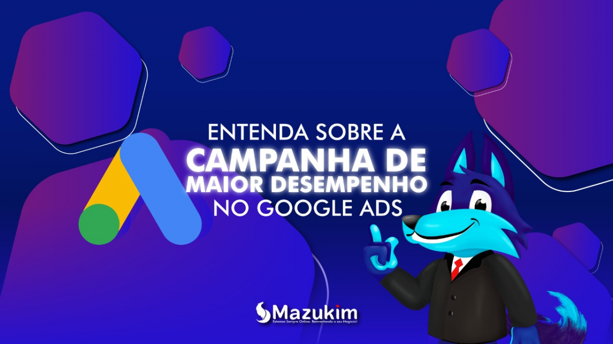 Entenda sobre a Campanha de Maior Desempenho no Google Ads